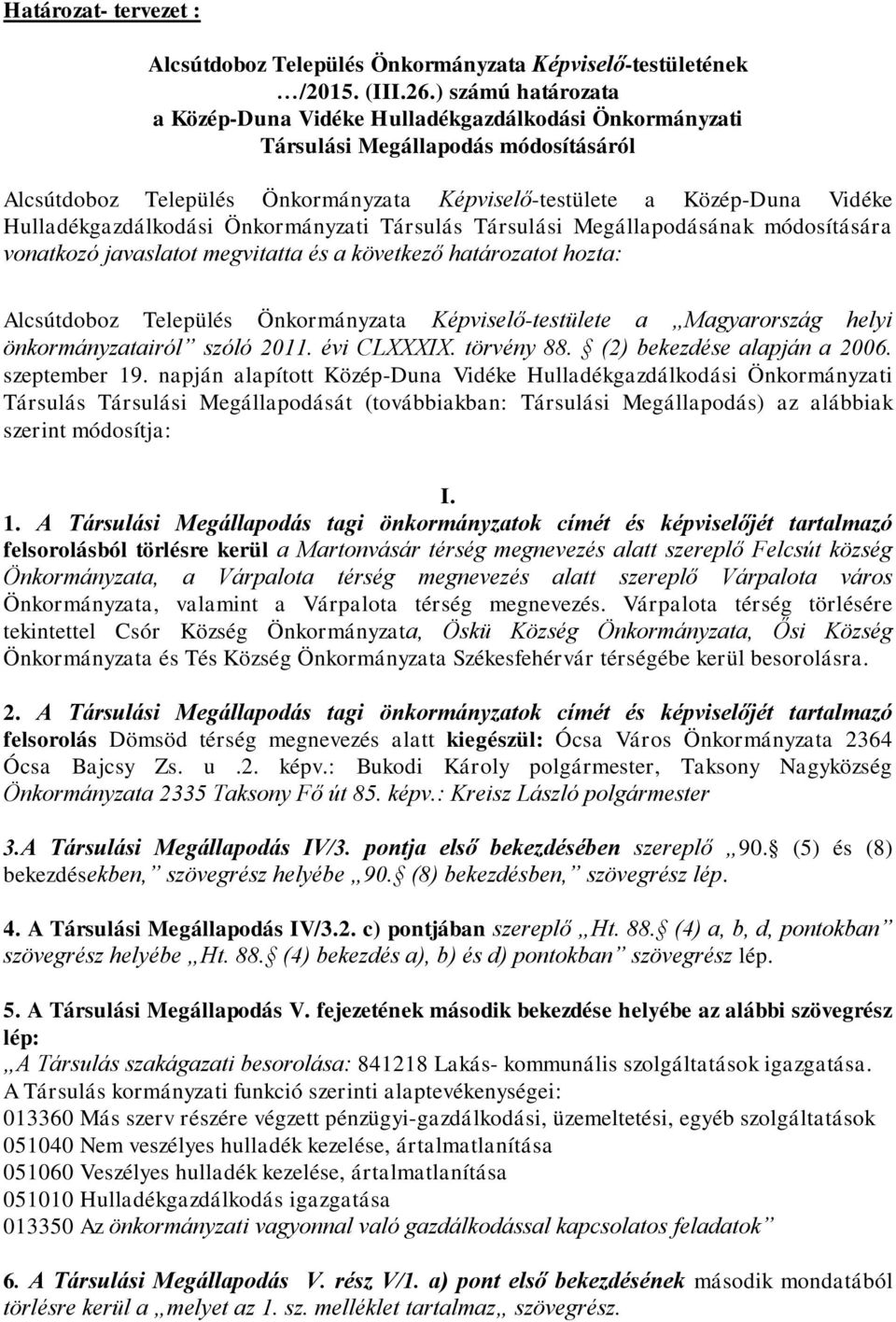 Hulladékgazdálkodási Önkormányzati Társulás Társulási Megállapodásának módosítására vonatkozó javaslatot megvitatta és a következő határozatot hozta: Alcsútdoboz Település Önkormányzata