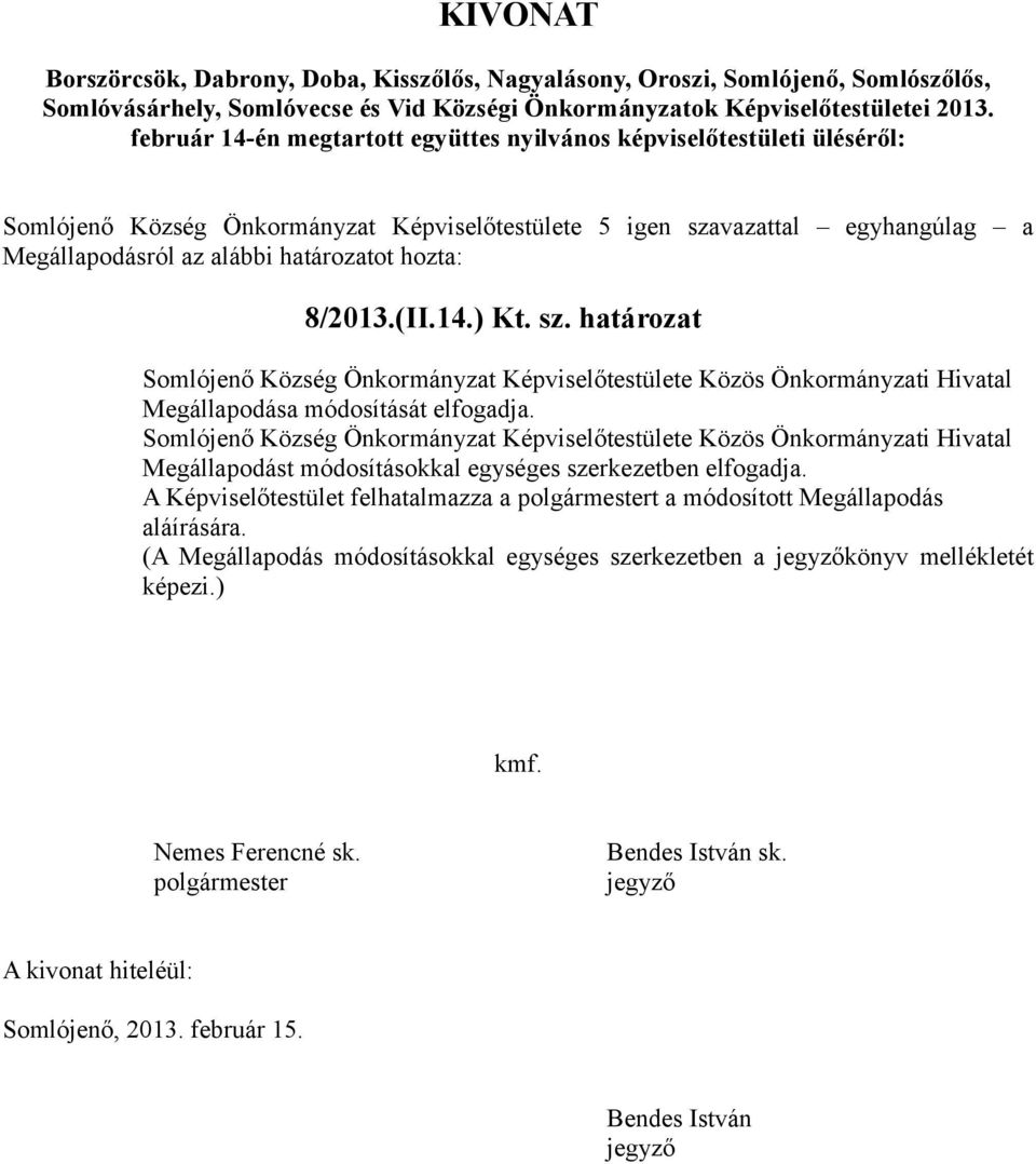 8/2013.(II.14.) Kt. sz. határozat Somlójenő Község Önkormányzat Képviselőtestülete Közös Önkormányzati Hivatal Megállapodása módosítását elfogadja.