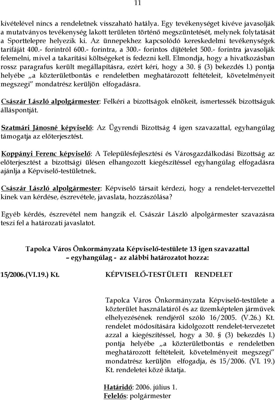 Az ünnepekhez kapcsolódó kereskedelmi tevékenységek tarifáját 400.- forintról 600.- forintra, a 300.- forintos díjtételet 500.