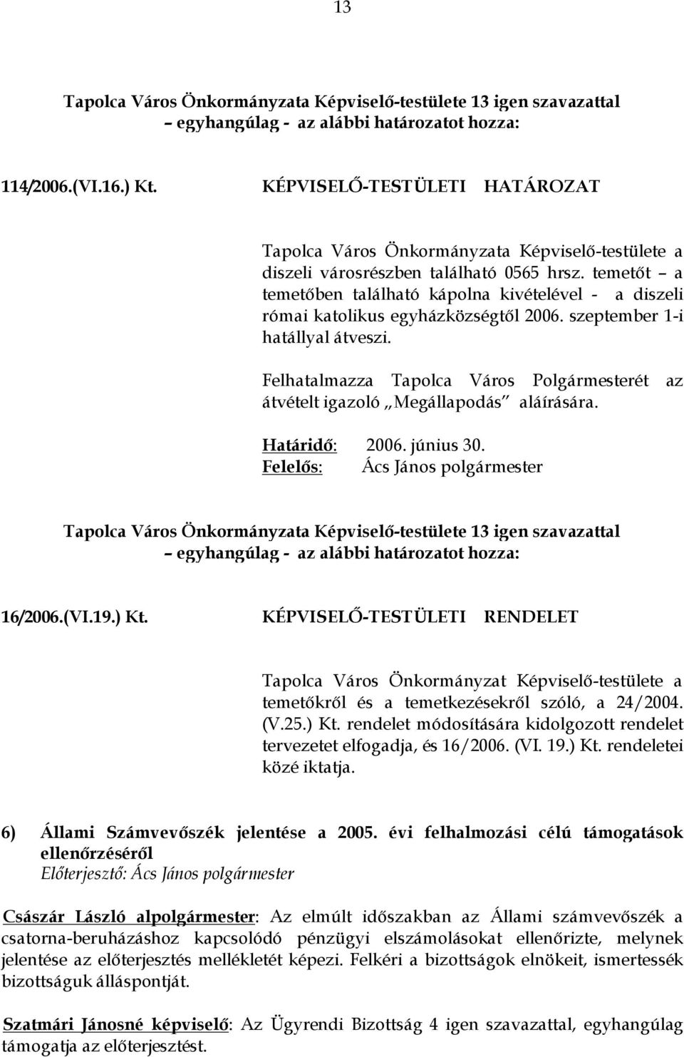 temetőt a temetőben található kápolna kivételével - a diszeli római katolikus egyházközségtől 2006. szeptember 1-i hatállyal átveszi.