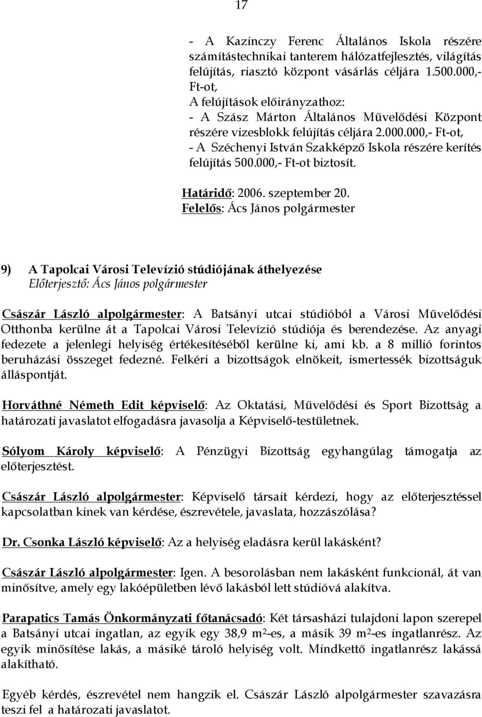 000,- Ft-ot biztosít. Határidő: 2006. szeptember 20.