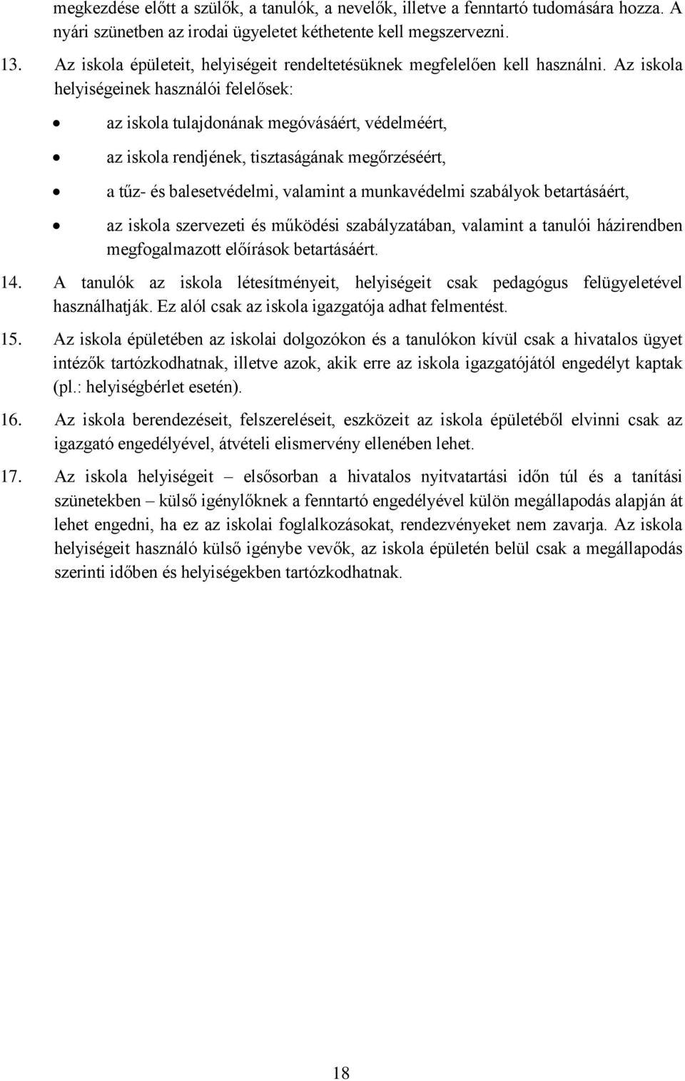 Az iskola helyiségeinek használói felelősek: az iskola tulajdonának megóvásáért, védelméért, az iskola rendjének, tisztaságának megőrzéséért, a tűz- és balesetvédelmi, valamint a munkavédelmi