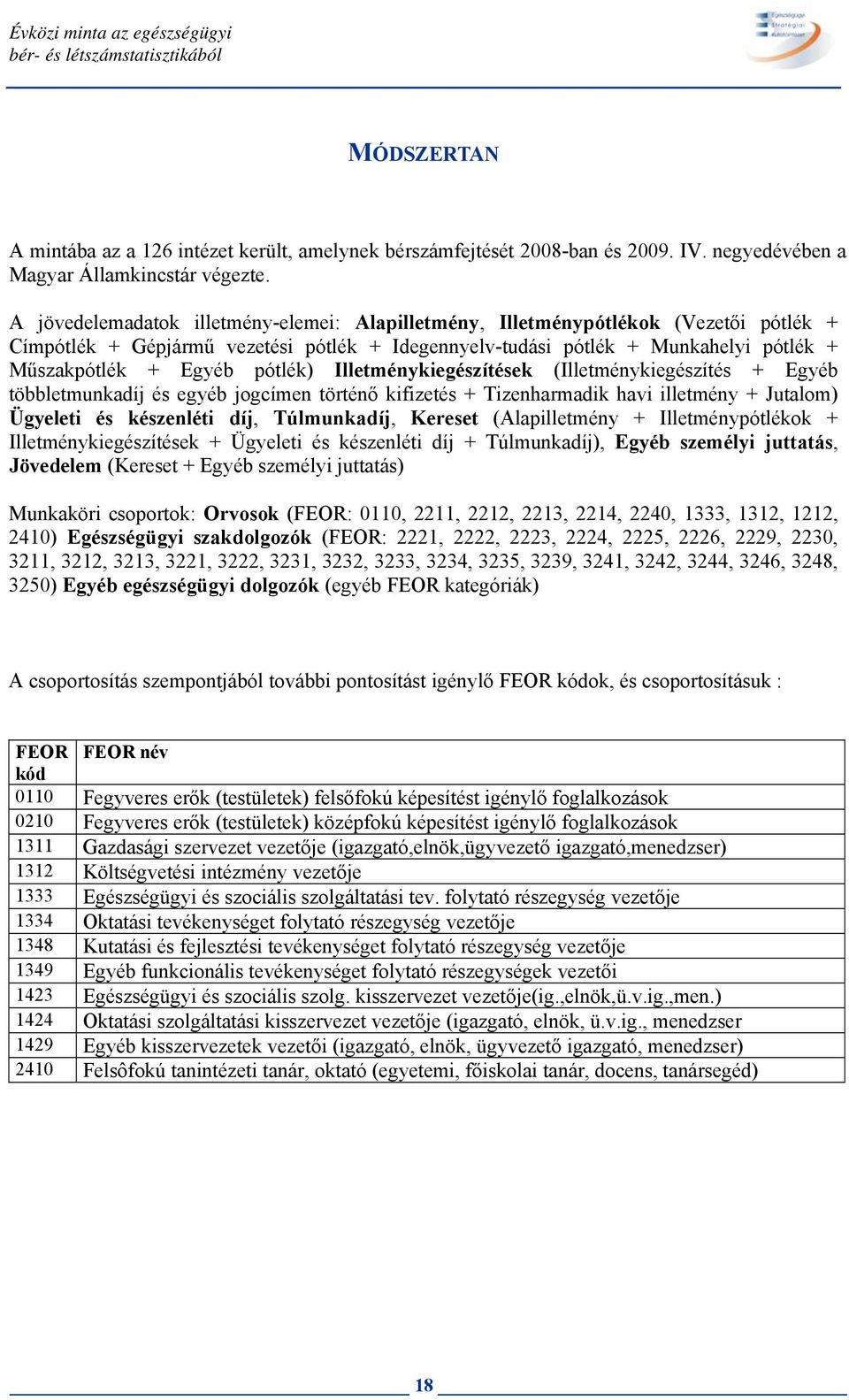 egyéb jogcímen történő kifizetés + Tizenharmadik havi illetmény + Jutalom) Ügyeleti és,, ( + + + Ügyeleti és + ), személyi juttatás, ( + személyi juttatás) Munkaköri csoportok: Orvosok (FEOR: 0110,