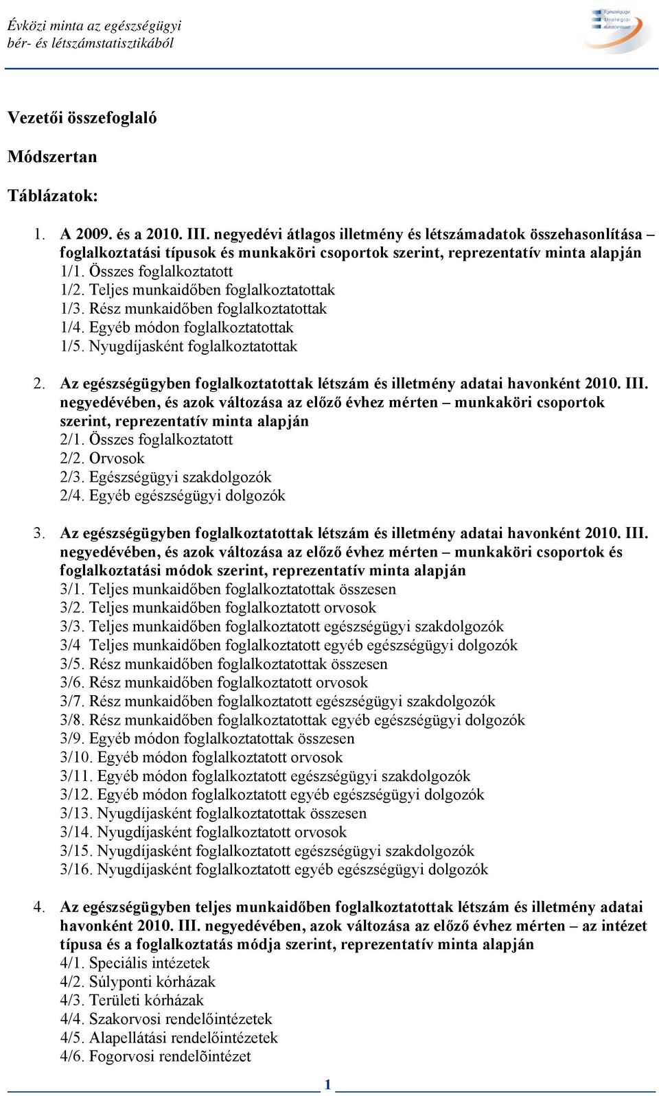 Teljes munkaidőben foglalkoztatottak 1/3. Rész munkaidőben foglalkoztatottak 1/4. módon foglalkoztatottak 1/5. Nyugasként foglalkoztatottak 2.