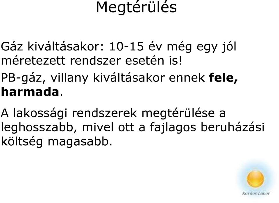PB-gáz, villany kiváltásakor ennek fele, harmada.