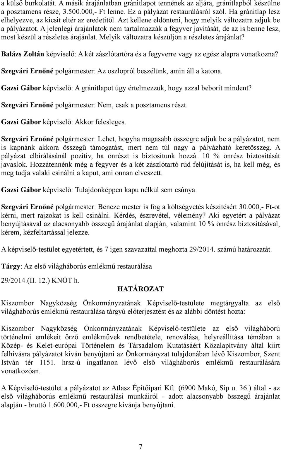 A jelenlegi árajánlatok nem tartalmazzák a fegyver javítását, de az is benne lesz, most készül a részletes árajánlat. Melyik változatra készüljön a részletes árajánlat?