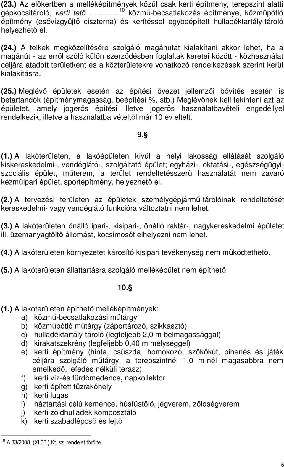 ) A telkek megközelítésére szolgáló magánutat kialakítani akkor lehet, ha a magánút - az erről szóló külön szerződésben foglaltak keretei között - közhasználat céljára átadott területként és a