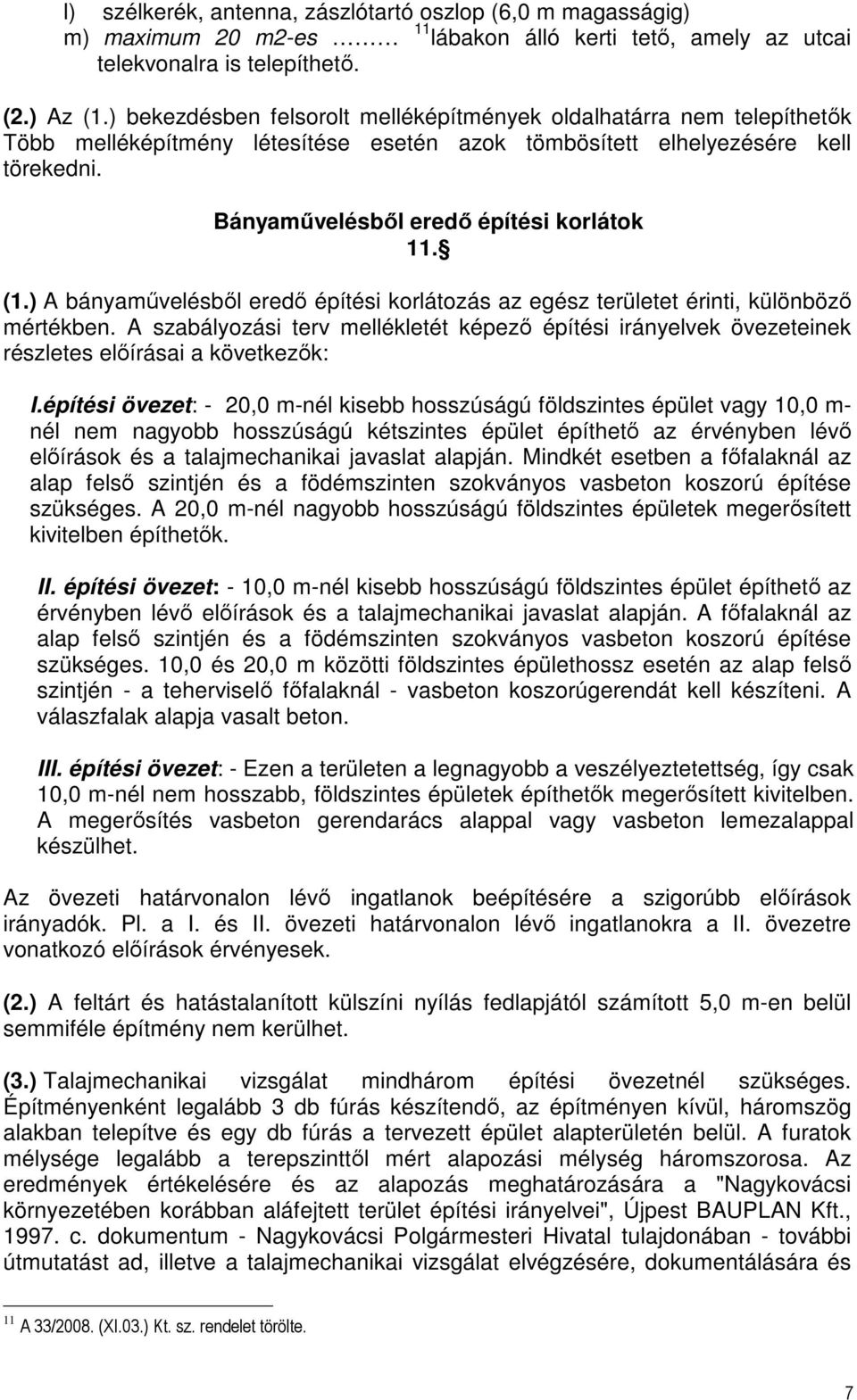 (1.) A bányaművelésből eredő építési korlátozás az egész területet érinti, különböző mértékben.