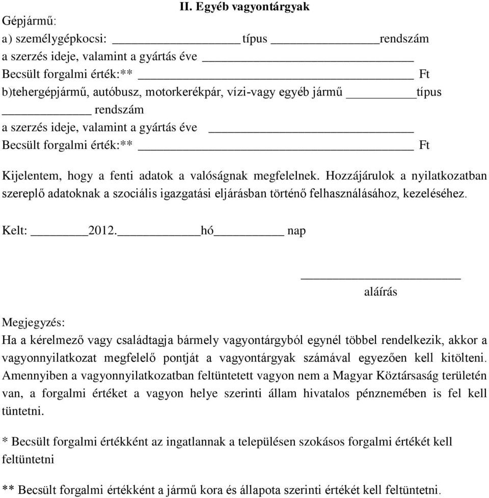 Hozzájárulok a nyilatkozatban szereplő adatoknak a szociális igazgatási eljárásban történő felhasználásához, kezeléséhez. Kelt: 2012.