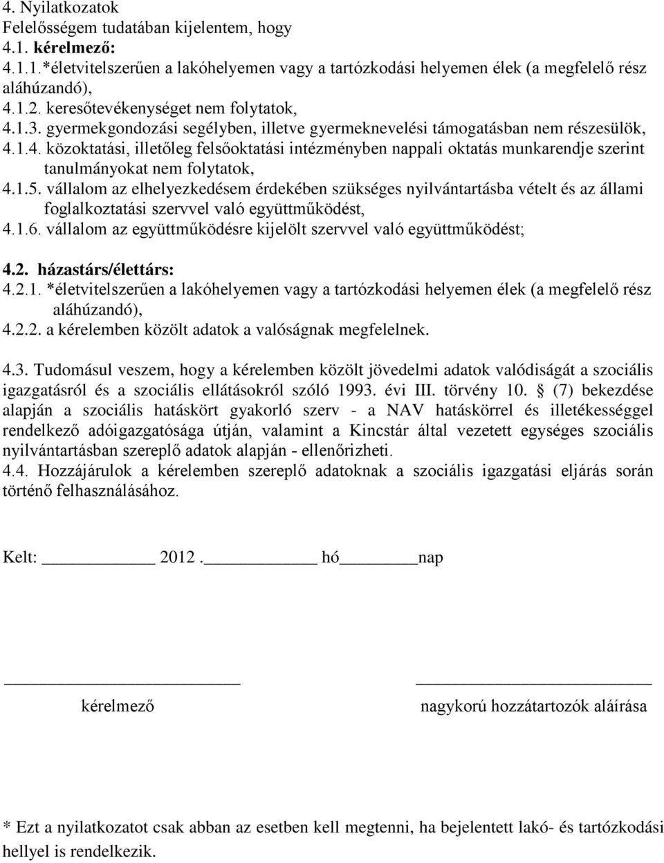 1.5. vállalom az elhelyezkedésem érdekében szükséges nyilvántartásba vételt és az állami foglalkoztatási szervvel való együttműködést, 4.1.6.