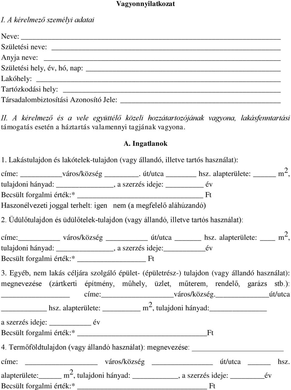 Lakástulajdon és lakótelek-tulajdon (vagy állandó, illetve tartós használat): címe: város/község. út/utca hsz.