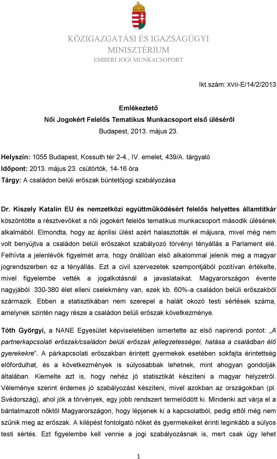 Kiszely Katalin EU és nemzetközi együttműködésért felelős helyettes államtitkár köszöntötte a résztvevőket a női jogokért felelős tematikus munkacsoport második ülésének alkalmából.