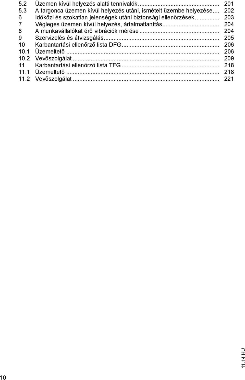 .. 204 8 A munkavállalóka ér vibrációk mérése... 204 9 Szervizelés és ávizsgálás... 205 10 Karbanarási ellen rz lisa DFG.