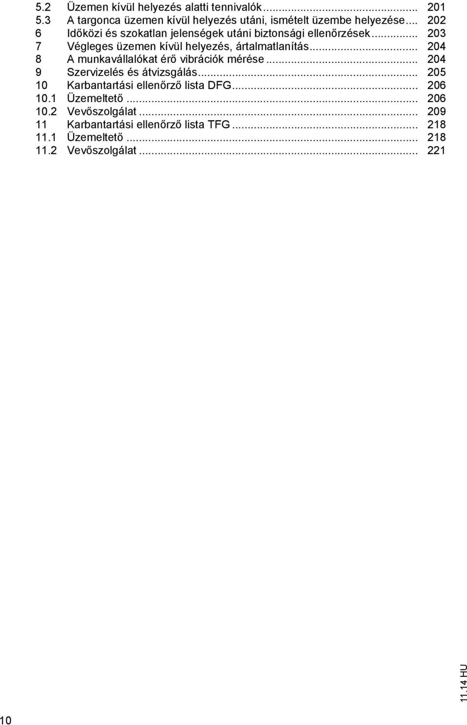 .. 204 8 A munkavállalóka ér vibrációk mérése... 204 9 Szervizelés és ávizsgálás... 205 10 Karbanarási ellen rz lisa DFG.