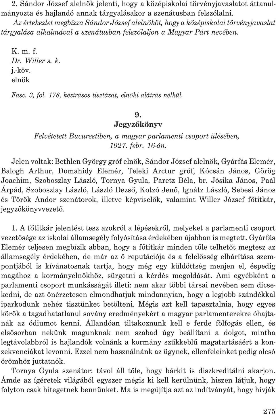 elnök Fasc. 3, fol. 178, kézírásos tisztázat, elnöki aláírás nélkül. 9. Jegyzõkönyv Felvétetett Bucurestiben, a magyar parlamenti csoport ülésében, 1927. febr. 16-án.