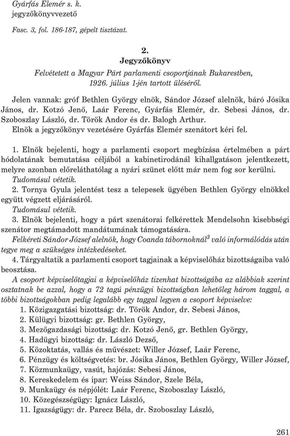 Balogh Arthur. Elnök a jegyzõkönyv vezetésére Gyárfás Elemér szenátort kéri fel. 1.