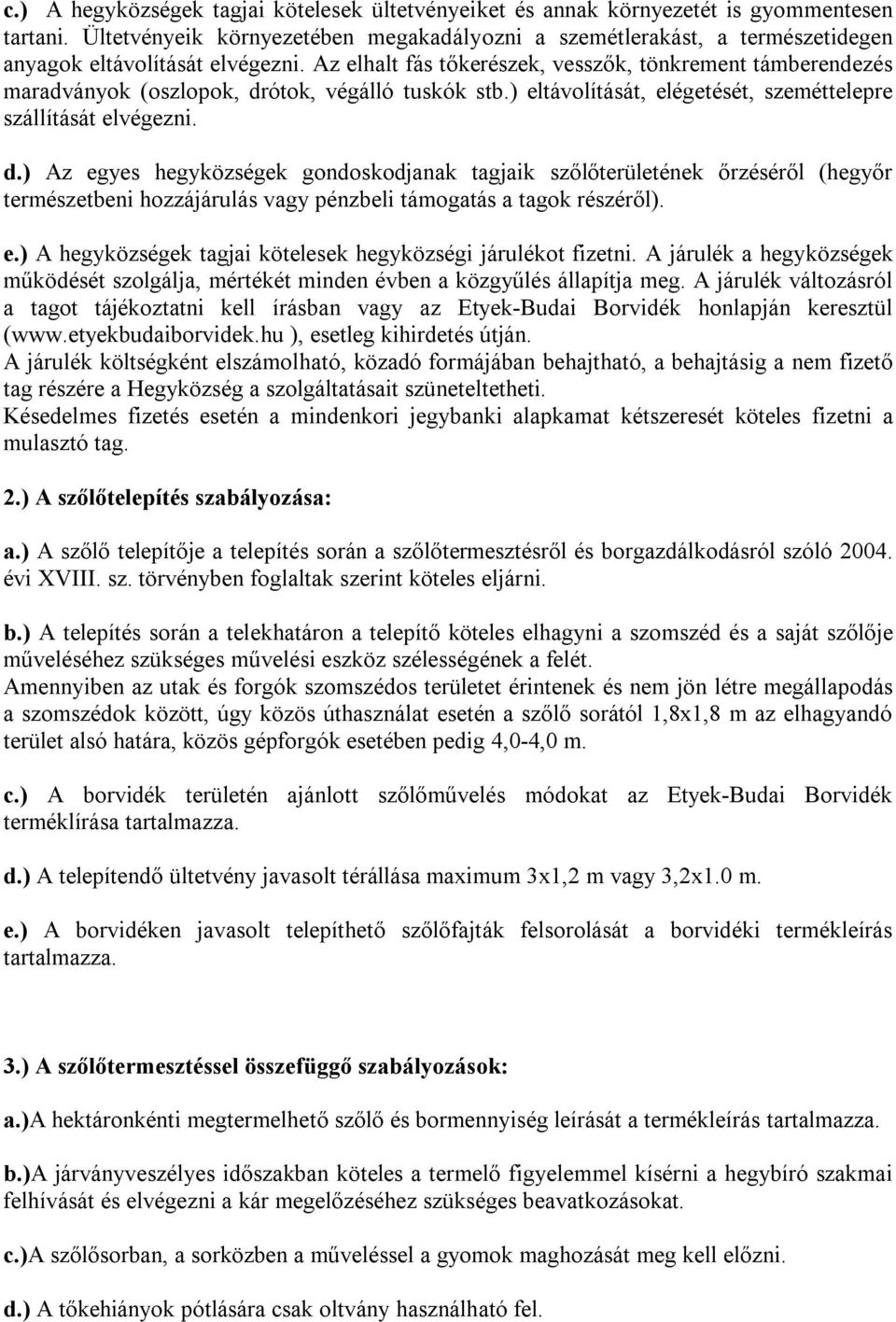 Az elhalt fás tőkerészek, vesszők, tönkrement támberendezés maradványok (oszlopok, dr