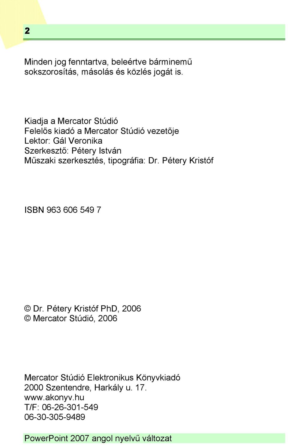 István Műszaki szerkesztés, tipográfia: Dr. Pétery Kristóf ISBN 963 606 549 7 Dr.