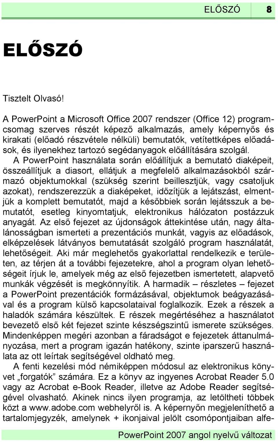 és ilyenekhez tartozó segédanyagok előállítására szolgál.