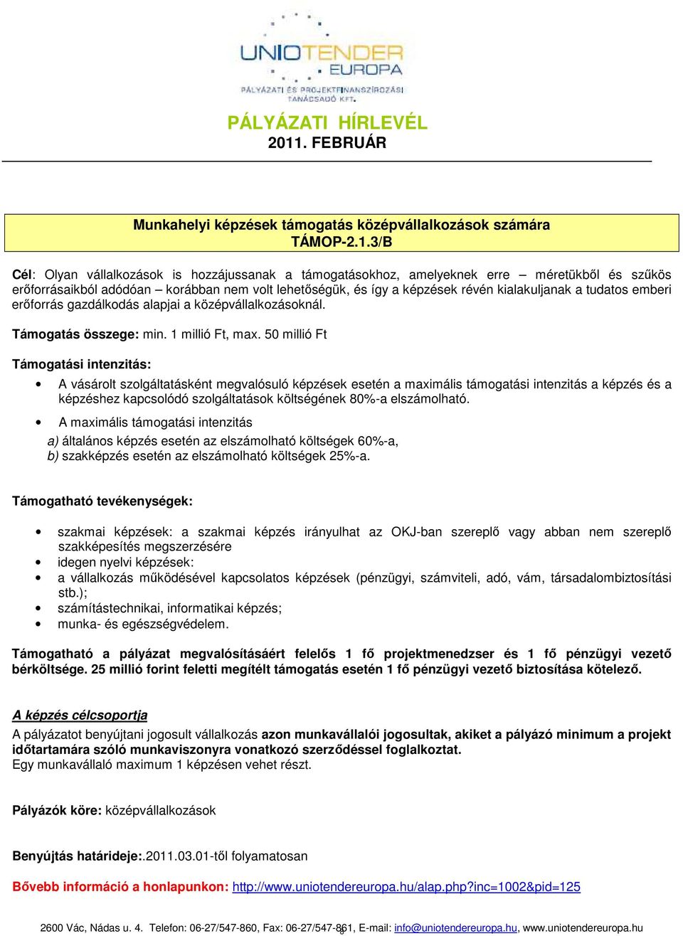 tudatos emberi erıforrás gazdálkodás alapjai a középvállalkozásoknál. Támogatás összege: min. 1 millió Ft, max.