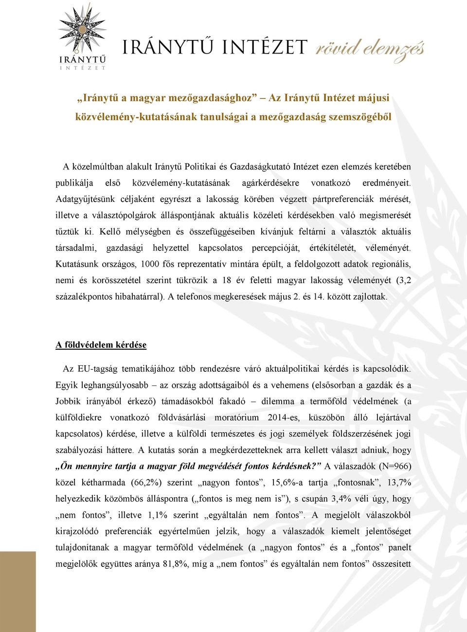 Adatgyűjtésünk céljaként egyrészt a lakosság körében végzett pártpreferenciák mérését, illetve a választópolgárok álláspontjának aktuális közéleti kérdésekben való megismerését tűztük ki.