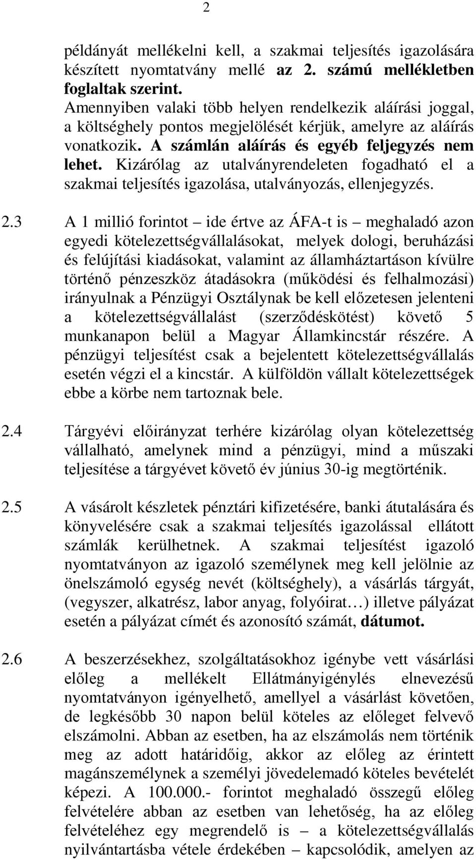 Kizárólag az utalványrendeleten fogadható el a szakmai teljesítés igazolása, utalványozás, ellenjegyzés. 2.