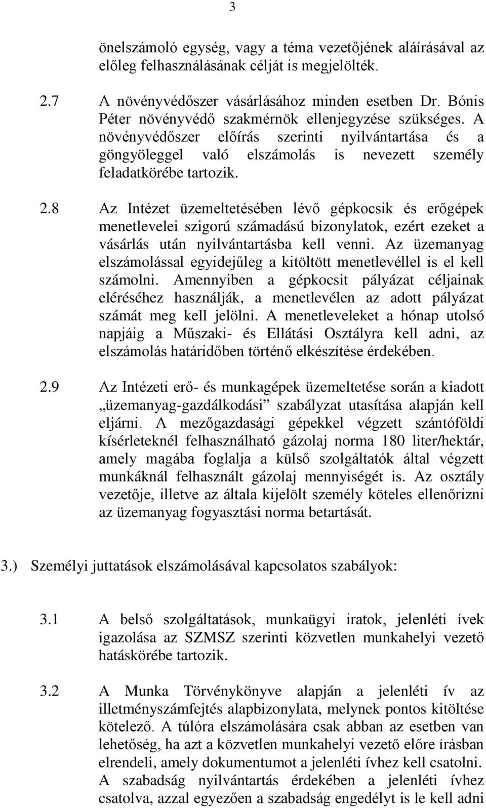 8 Az Intézet üzemeltetésében lévő gépkocsik és erőgépek menetlevelei szigorú számadású bizonylatok, ezért ezeket a vásárlás után nyilvántartásba kell venni.