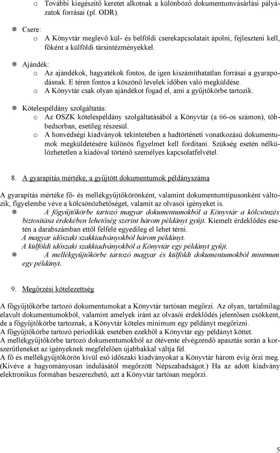 Ajándék: o Az ajándékok, hagyatékok fontos, de igen kiszámíthatatlan forrásai a gyarapodásnak. E téren fontos a köszönő levelek időben való megküldése.