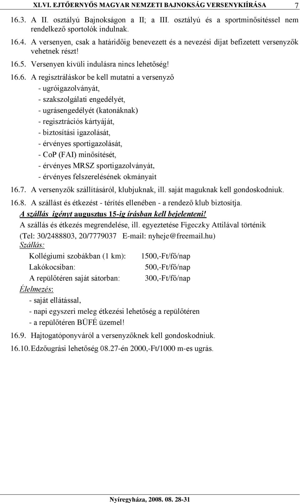 5. Versenyen kívüli indulásra nincs lehetőség! 16.