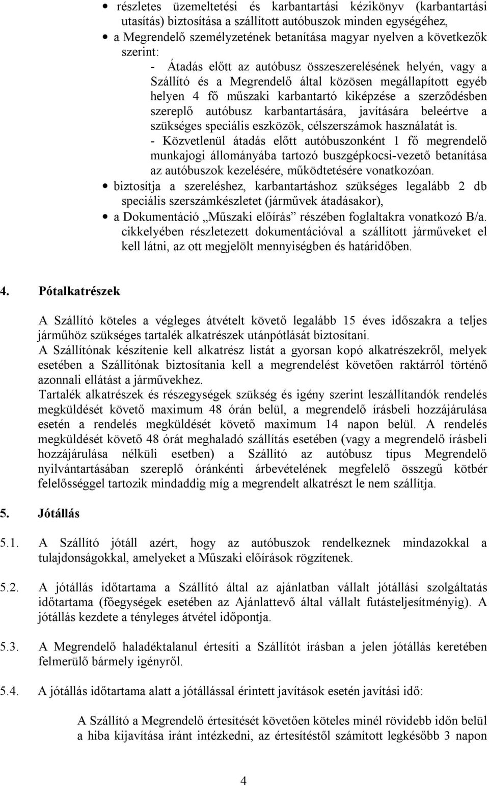 autóbusz karbantartására, javítására beleértve a szükséges speciális eszközök, célszerszámok használatát is.