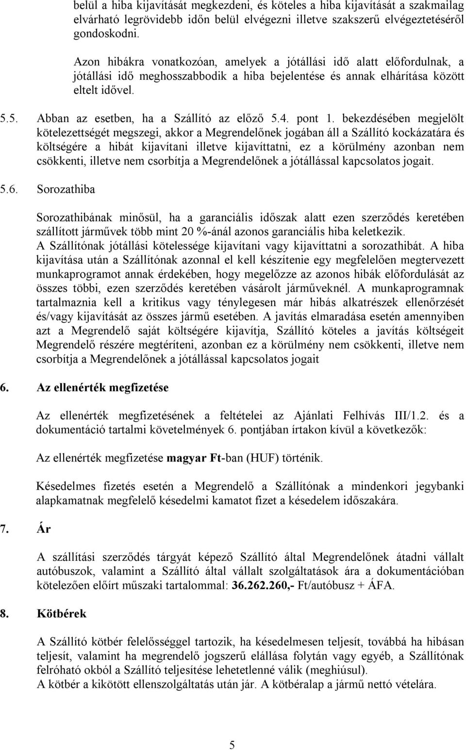 5. Abban az esetben, ha a Szállító az előző 5.4. pont 1.