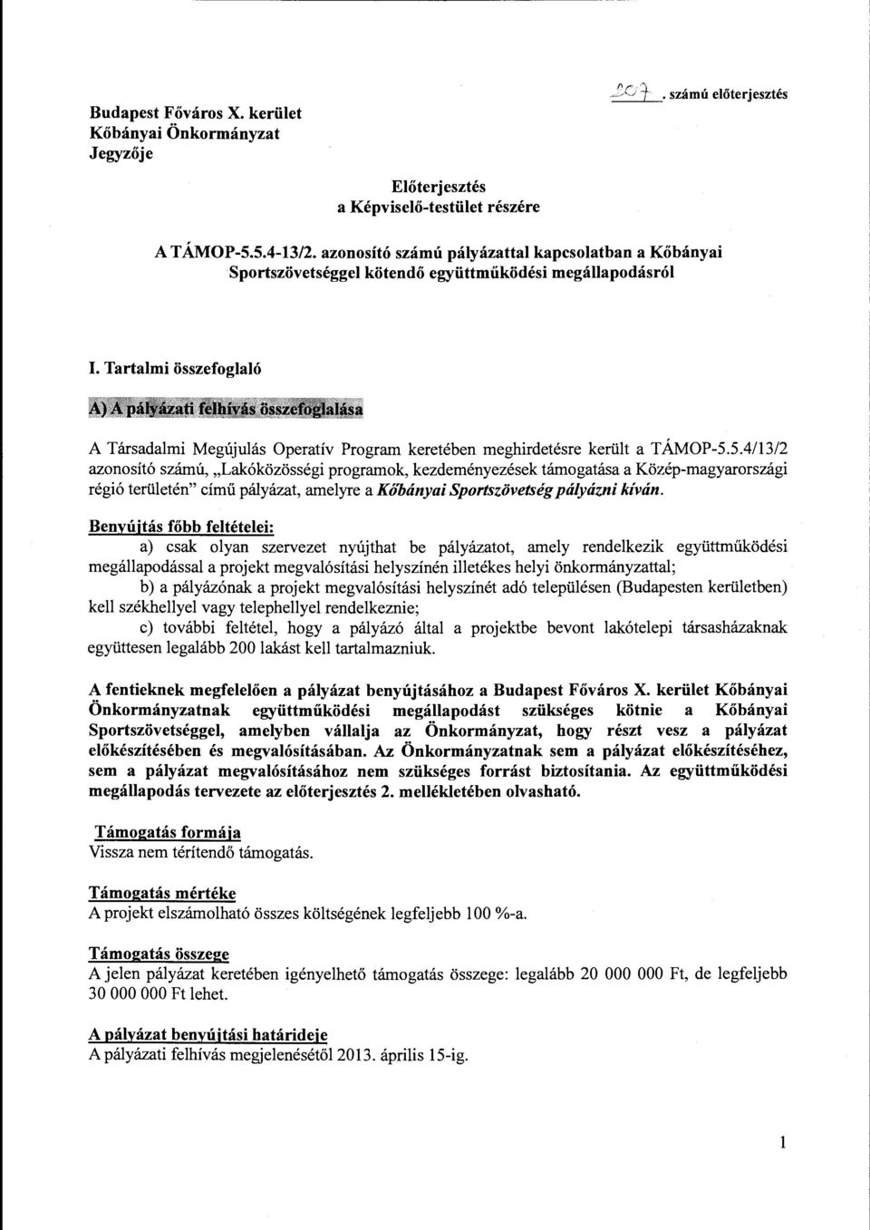 Tartalmi összefoglaló A Társadalmi Megújulás Operatív Program keretében meghirdetésre került a TÁMOP-5.