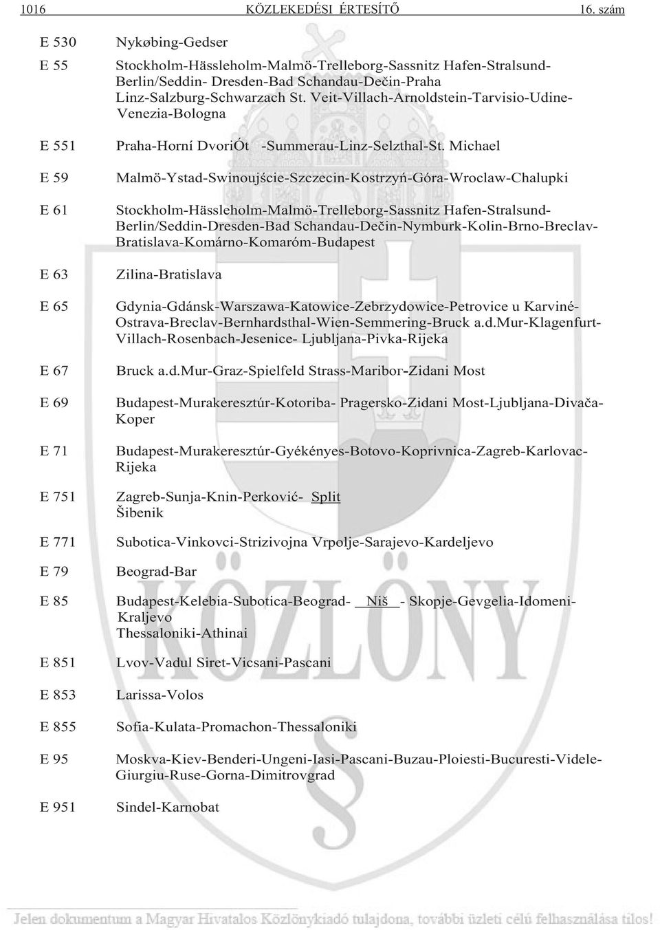 Veit-Villach-Arnoldstein-Tarvisio-Udine- Venezia-Bologna E 551 Praha-Horní DvoriÓt -Summerau-Linz-Selzthal-St.