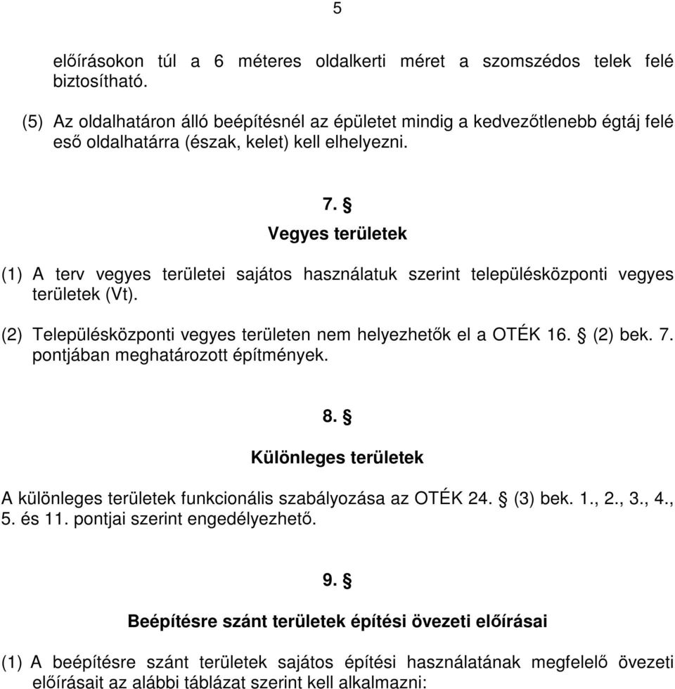 Vegyes területek (1) A terv vegyes területei sajátos használatuk szerint településközponti vegyes területek (Vt). (2) Településközponti vegyes területen nem helyezhetők el a OTÉK 16. (2) bek. 7.