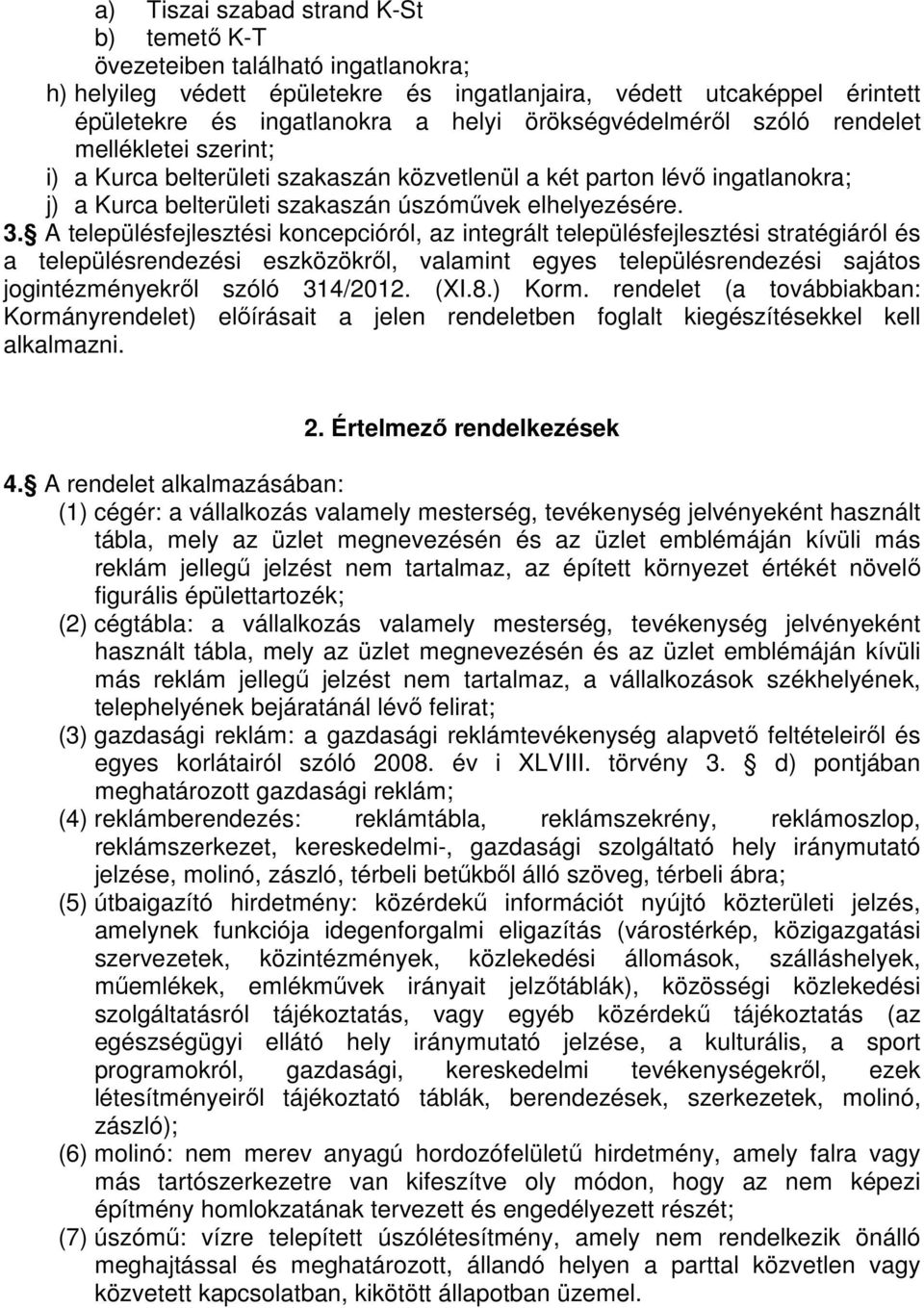 A településfejlesztési koncepcióról, az integrált településfejlesztési stratégiáról és a településrendezési eszközökről, valamint egyes településrendezési sajátos jogintézményekről szóló 314/2012.