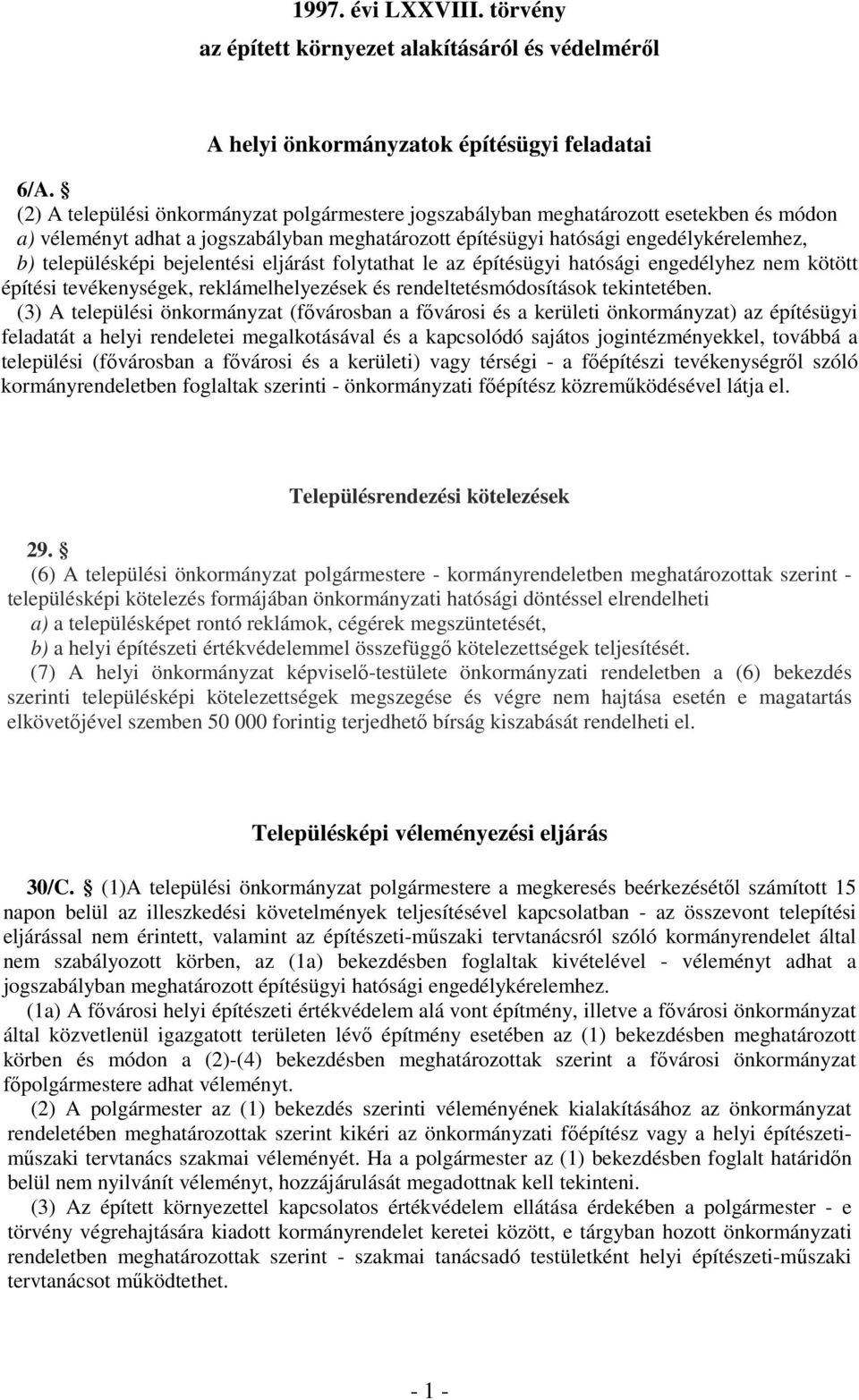 bejelentési eljárást folytathat le az építésügyi hatósági engedélyhez nem kötött építési tevékenységek, reklámelhelyezések és rendeltetésmódosítások tekintetében.