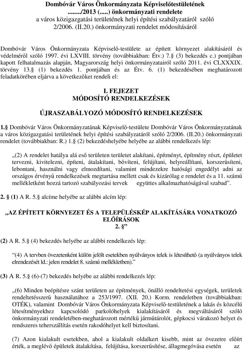 6. (II.20.) önkormányzati rendelet módosításáról Dombóvár Város Önkormányzata Képviselő-testülete az épített környezet alakításáról és védelméről szóló 1997. évi LXVIII. törvény (továbbiakban: Étv.