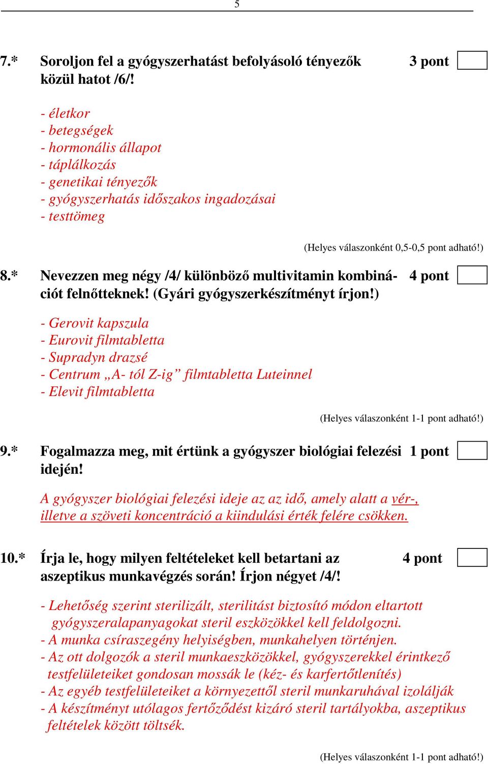 * Nevezzen meg négy /4/ különböző multivitamin kombiná- 4 pont ciót felnőtteknek! (Gyári gyógyszerkészítményt írjon!