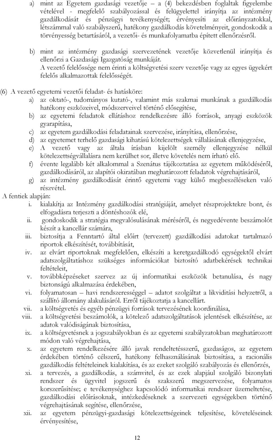 b) mint az intézmény gazdasági szervezetének vezetıje közvetlenül irányítja és ellenırzi a Gazdasági Igazgatóság munkáját.
