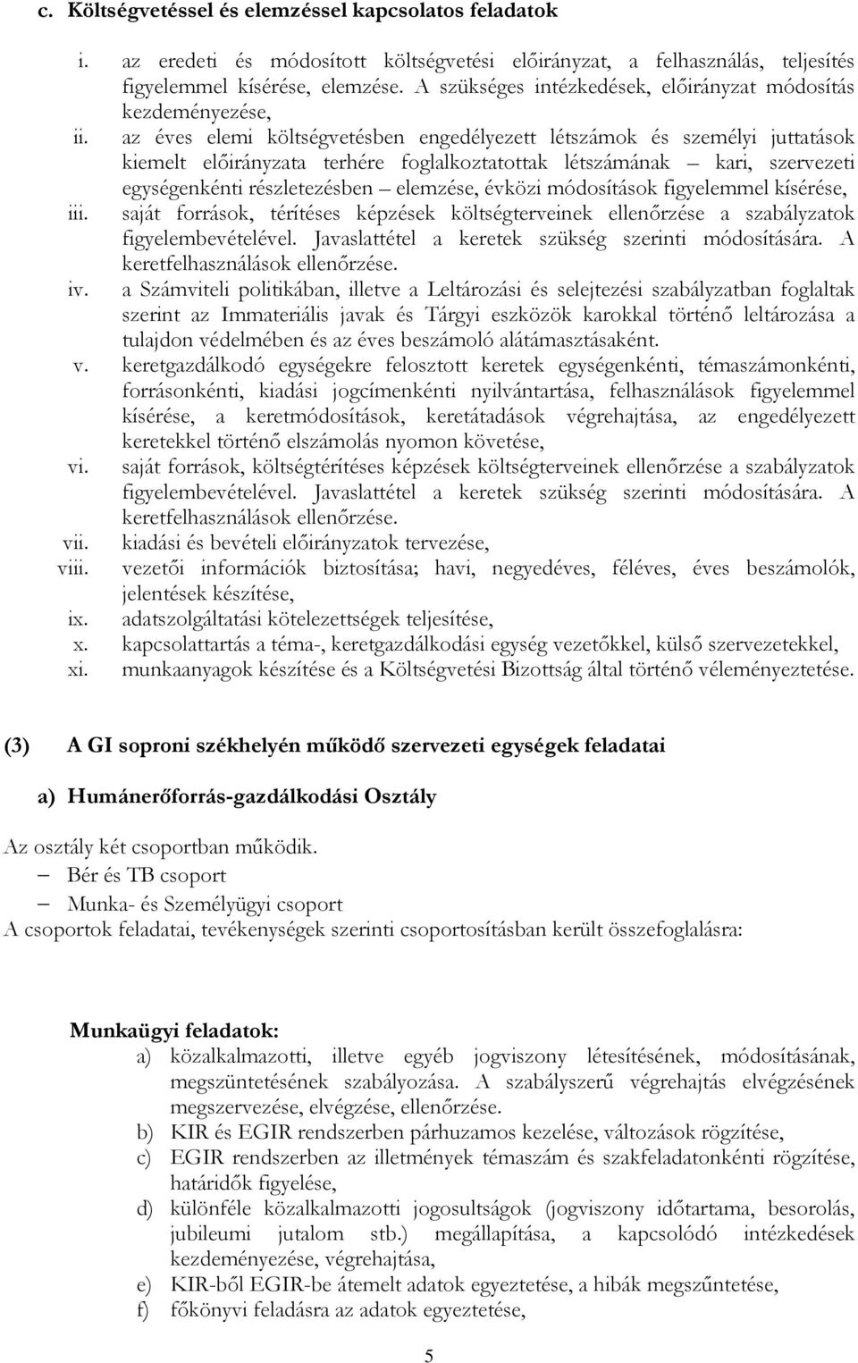 az éves elemi költségvetésben engedélyezett létszámok és személyi juttatások kiemelt elıirányzata terhére foglalkoztatottak létszámának kari, szervezeti egységenkénti részletezésben elemzése, évközi