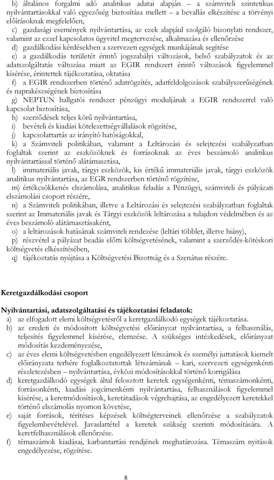 szervezeti egységek munkájának segítése e) a gazdálkodás területét érintı jogszabályi változások, belsı szabályzatok és az adatszolgáltatás változása miatt az EGIR rendszert érintı változások