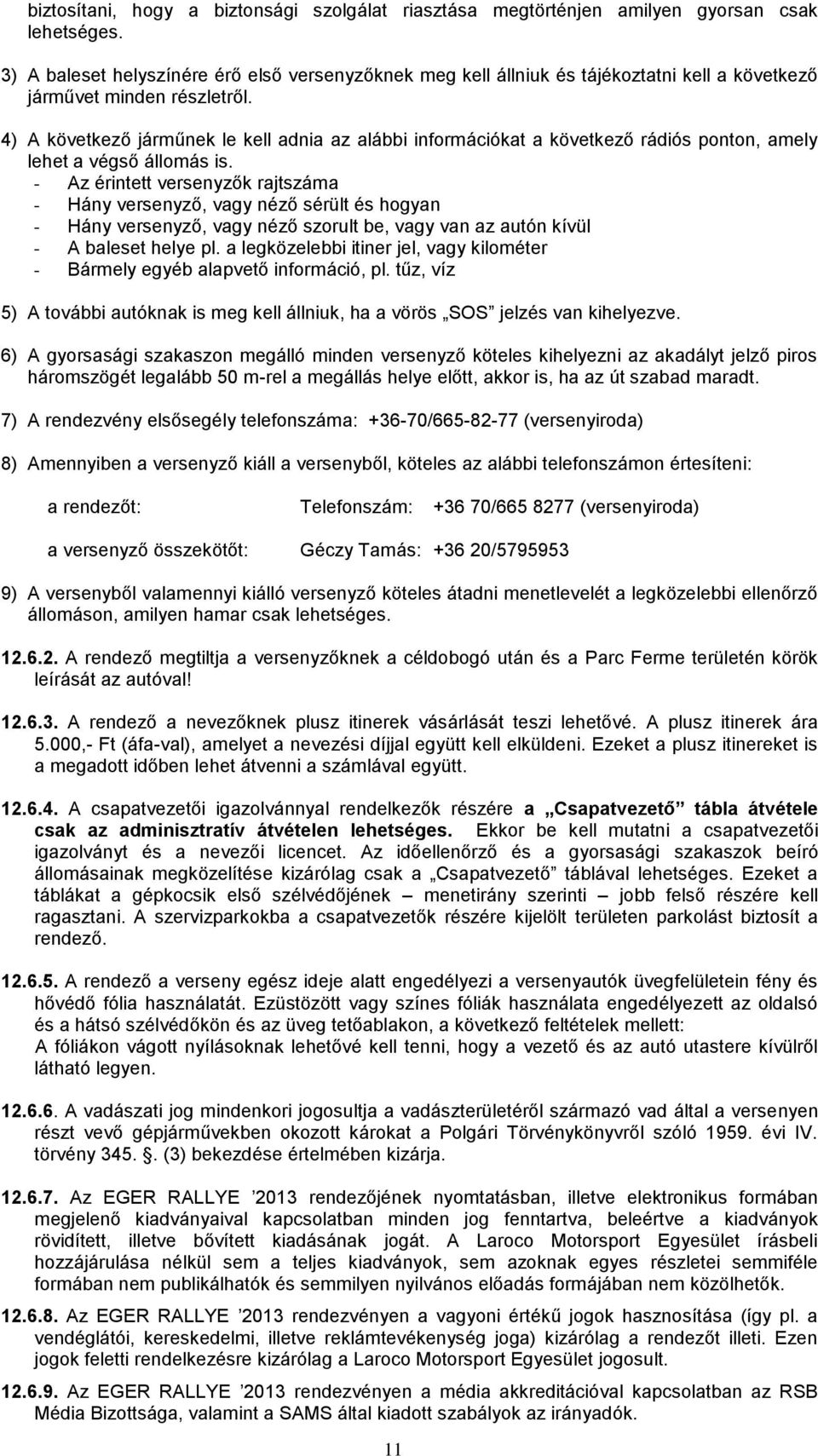 4) A következő járműnek le kell adnia az alábbi információkat a következő rádiós ponton, amely lehet a végső állomás is.