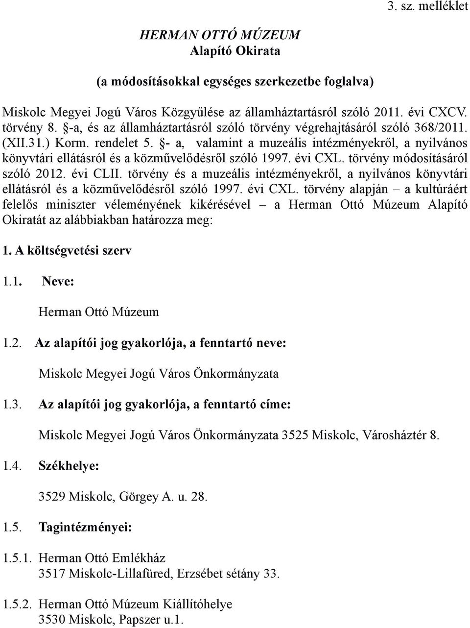 - a, valamint a muzeális intézményekről, a nyilvános könyvtári ellátásról és a közművelődésről szóló 1997. évi CXL. törvény módosításáról szóló 2012. évi CLII.