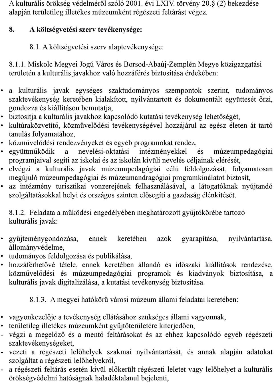 szerint, tudományos szaktevékenység keretében kialakított, nyilvántartott és dokumentált együttesét őrzi, gondozza és kiállításon bemutatja, biztosítja a kulturális javakhoz kapcsolódó kutatási