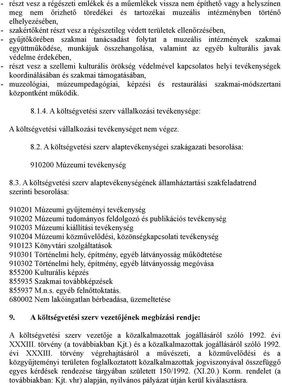 védelme érdekében, - részt vesz a szellemi kulturális örökség védelmével kapcsolatos helyi tevékenységek koordinálásában és szakmai támogatásában, - muzeológiai, múzeumpedagógiai, képzési és