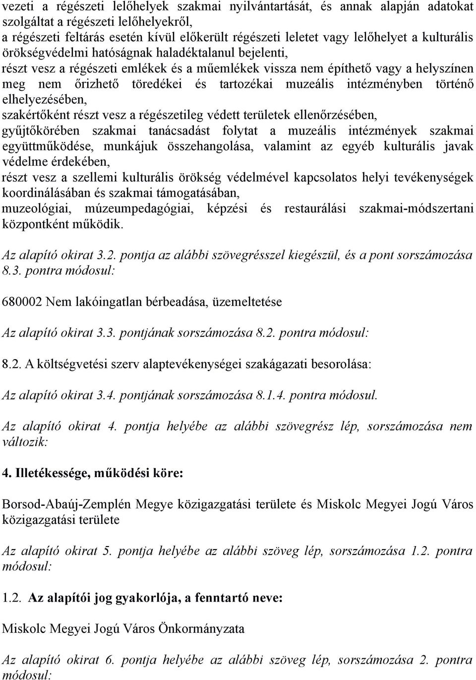 intézményben történő elhelyezésében, szakértőként részt vesz a régészetileg védett területek ellenőrzésében, gyűjtőkörében szakmai tanácsadást folytat a muzeális intézmények szakmai együttműködése,