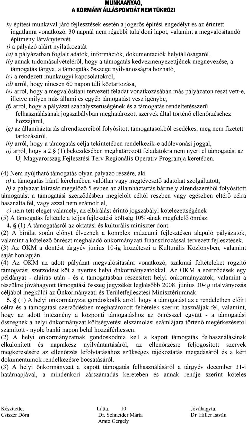 támogatás tárgya, a támogatás összege nyilvánosságra hozható, ic) a rendezett munkaügyi kapcsolatokról, id) arról, hogy nincsen 60 napon túli köztartozása, ie) arról, hogy a megvalósítani tervezett