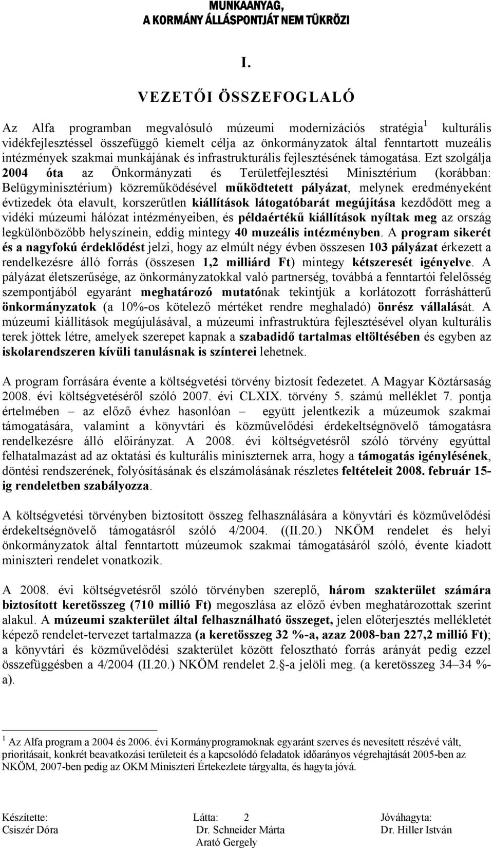 Ezt szolgálja 2004 óta az Önkormányzati és Területfejlesztési Minisztérium (korábban: Belügyminisztérium) közreműködésével működtetett pályázat, melynek eredményeként évtizedek óta elavult,