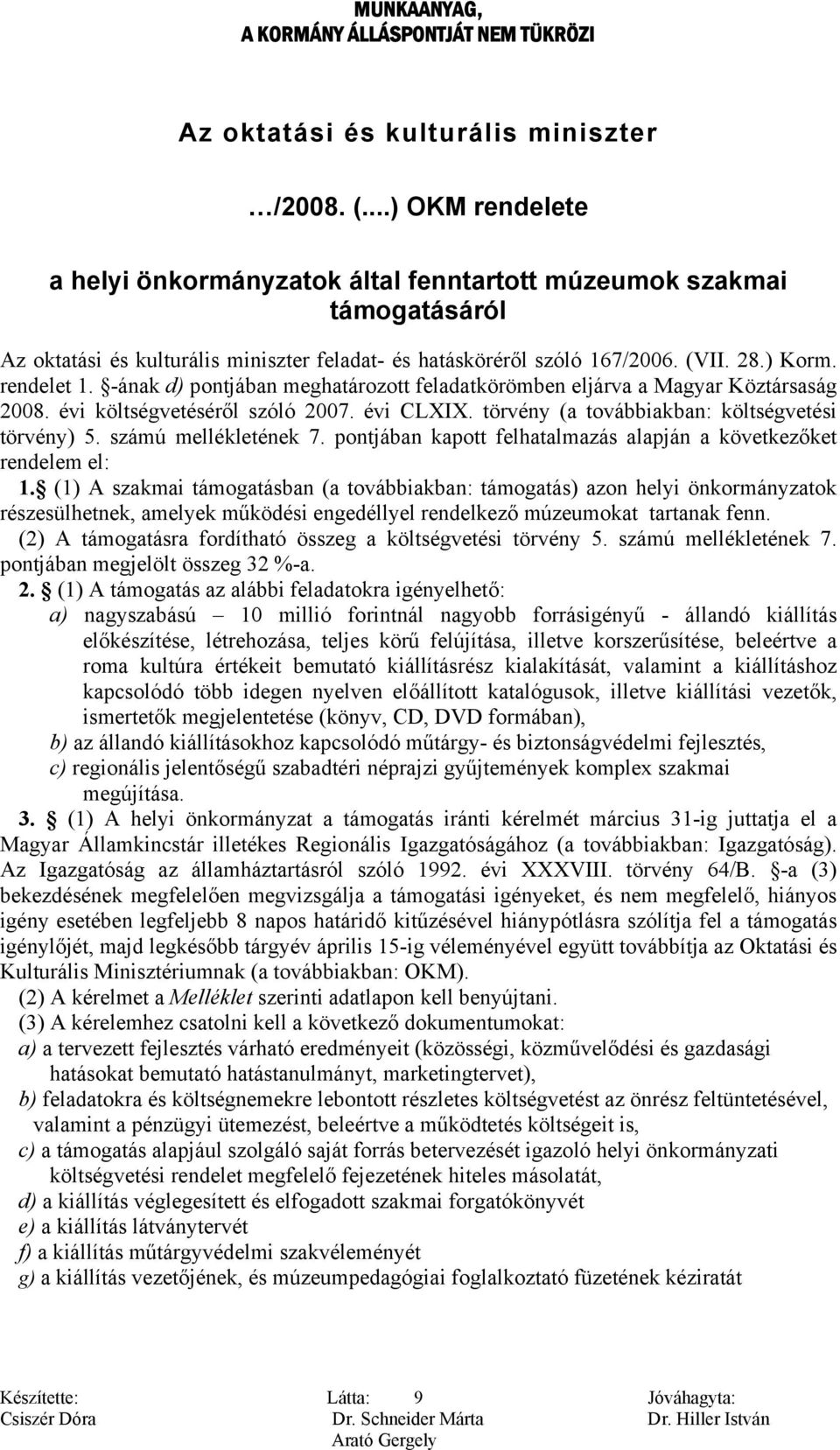 -ának d) pontjában meghatározott feladatkörömben eljárva a Magyar Köztársaság 2008. évi költségvetéséről szóló 2007. évi CLXIX. törvény (a továbbiakban: költségvetési törvény) 5.