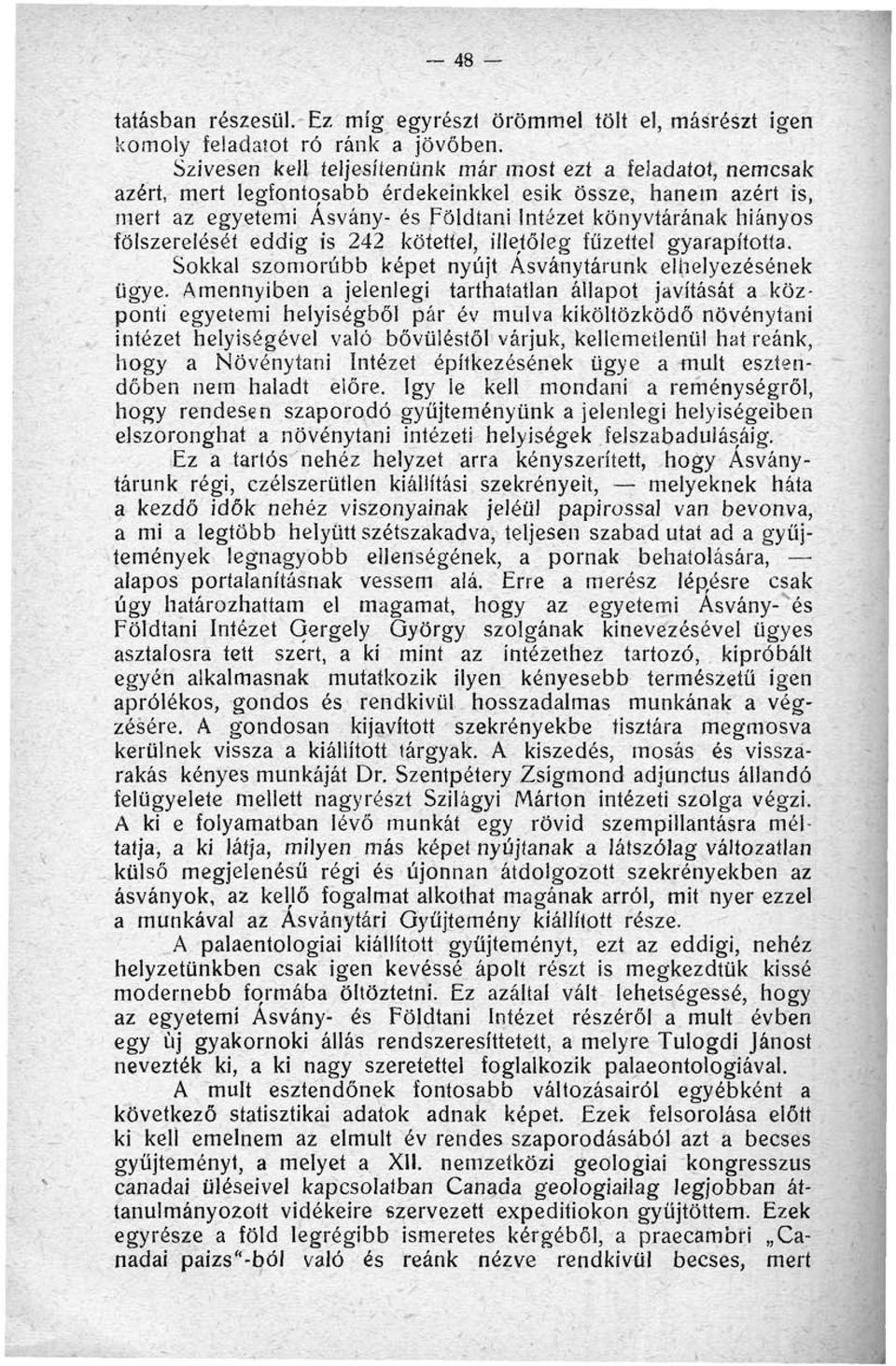 fölszerelését eddig is 242 kötettel, illetőleg füzettel gyarapította. Sokkal szomorúbb képet nyújt Ásványtárunk elhelyezésének ügye.